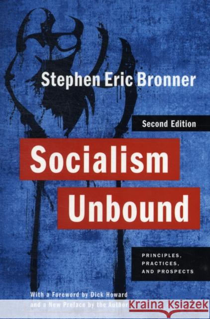 Socialism Unbound: Principles, Practices, and Prospects Bronner, Stephen Eric 9780231153836 0