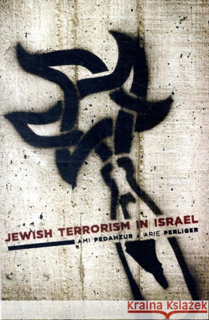 Jewish Terrorism in Israel Ami Pedahzur Arie Perliger 9780231154468 Columbia University Press