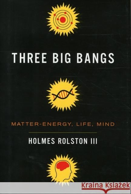 Three Big Bangs: Matter-Energy, Life, Mind Rolston III, Holmes 9780231156394