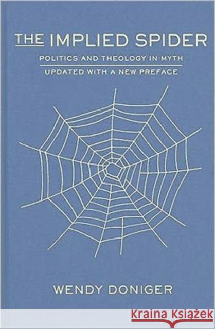 The Implied Spider: Politics and Theology in Myth Doniger, Wendy 9780231156417