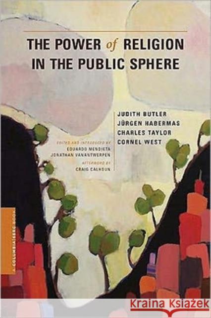 The Power of Religion in the Public Sphere J Butler 9780231156462