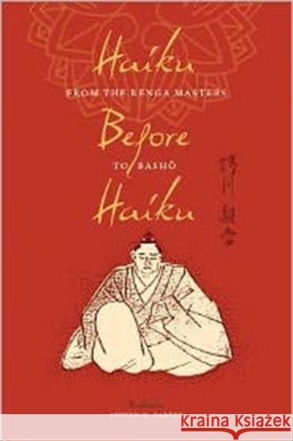 Haiku Before Haiku: From the Renga Masters to Basho Carter, Steven D. 9780231156486