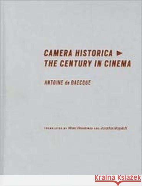 Camera Historica: The Century in Cinema Baecque, Antoine De 9780231156509