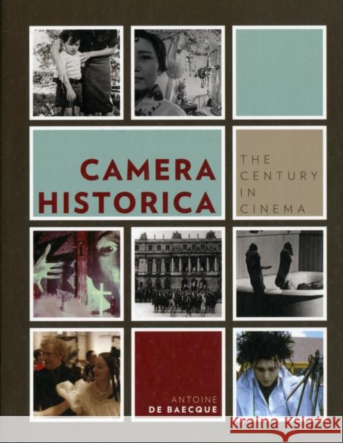 Camera Historica: The Century in Cinema Baecque, Antoine De 9780231156516