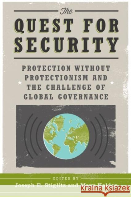 The Quest for Security: Protection Without Protectionism and the Challenge of Global Governance Stiglitz, Joseph E. 9780231156868