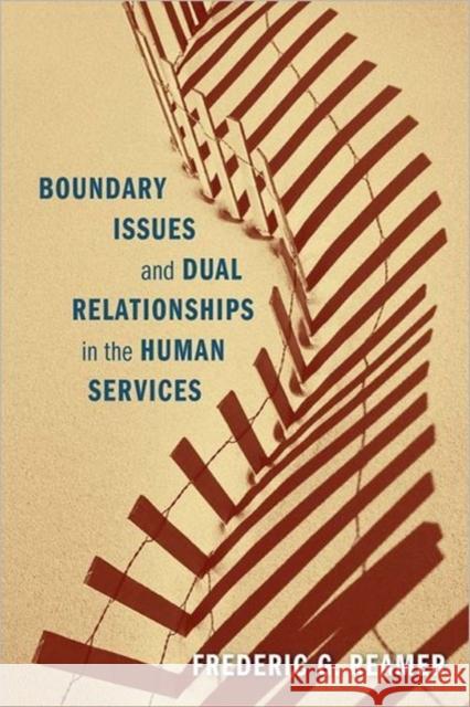 Boundary Issues and Dual Relationships in the Human Services Frederic G. Reamer 9780231157001