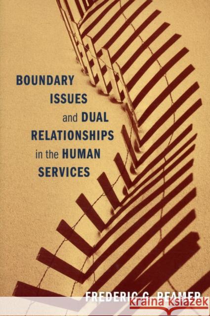 Boundary Issues and Dual Relationships in the Human Services Frederic G. Reamer 9780231157018 Columbia University Press