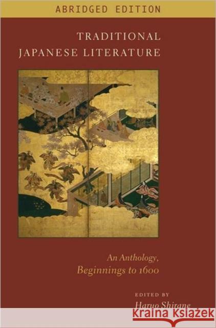 Traditional Japanese Literature: An Anthology, Beginnings to 1600, Abridged Edition Shirane, Haruo 9780231157308