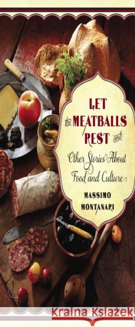 Let the Meatballs Rest: And Other Stories about Food and Culture Montanari, Massimo; Brombert, Beth Archer 9780231157339 John Wiley & Sons