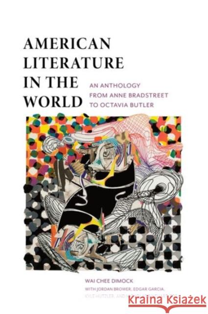 American Literature in the World: An Anthology from Anne Bradstreet to Octavia Butler Wai-Chee Dimock 9780231157377