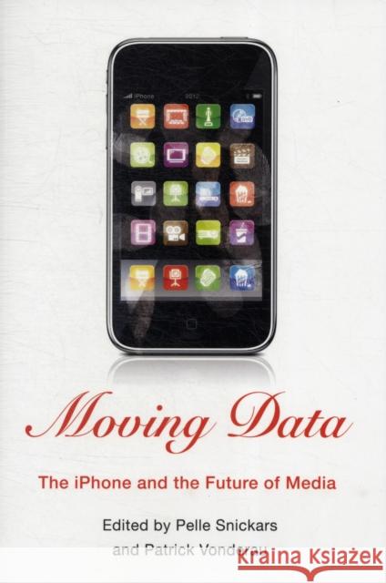 Moving Data: The iPhone and the Future of Media Snickars, Pelle 9780231157391