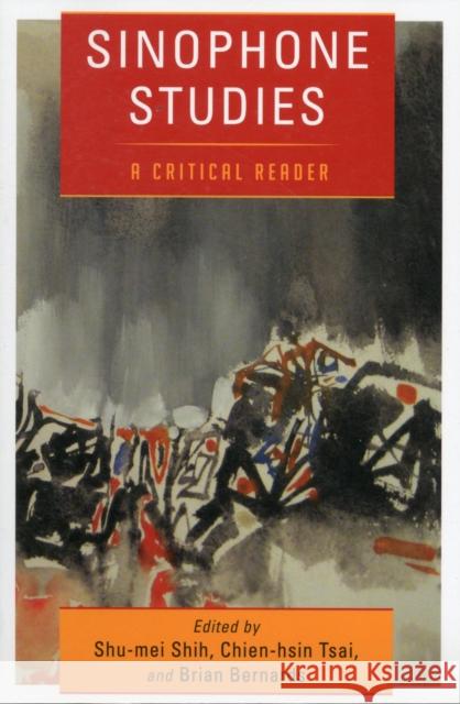 Sinophone Studies: A Critical Reader Shih, Shu-Mei 9780231157513 0