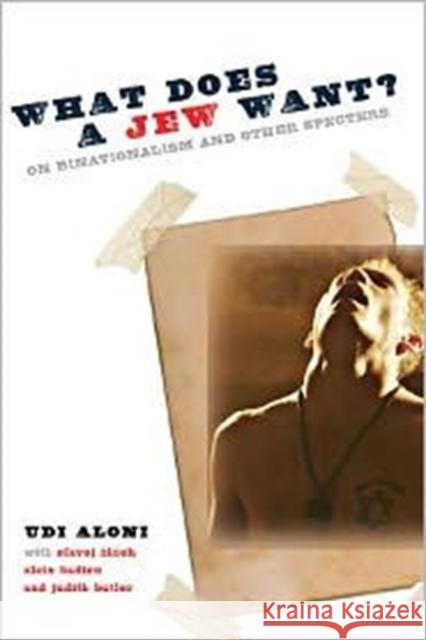 What Does a Jew Want?: On Binationalism and Other Specters Aloni, Udi 9780231157582 Columbia University Press