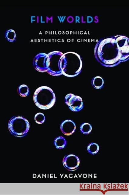 Film Worlds: A Philosophical Aesthetics of Cinema Yacavone, Daniel 9780231157681 John Wiley & Sons