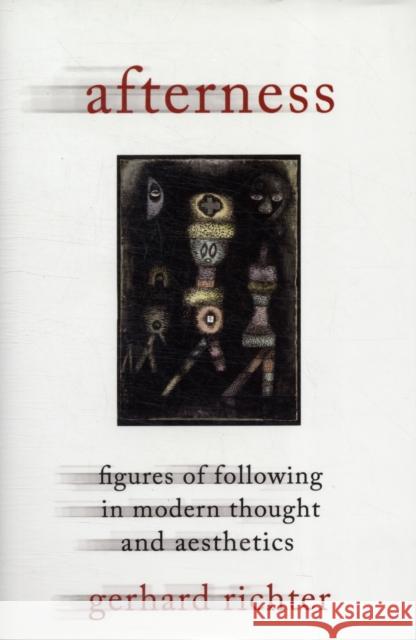Afterness: Figures of Following in Modern Thought and Aesthetics Richter, Gerhard 9780231157704