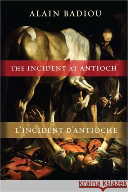 The Incident at Antioch / l'Incident d'Antioche: A Tragedy in Three Acts / Tragédie En Trois Actes Badiou, Alain 9780231157759 0