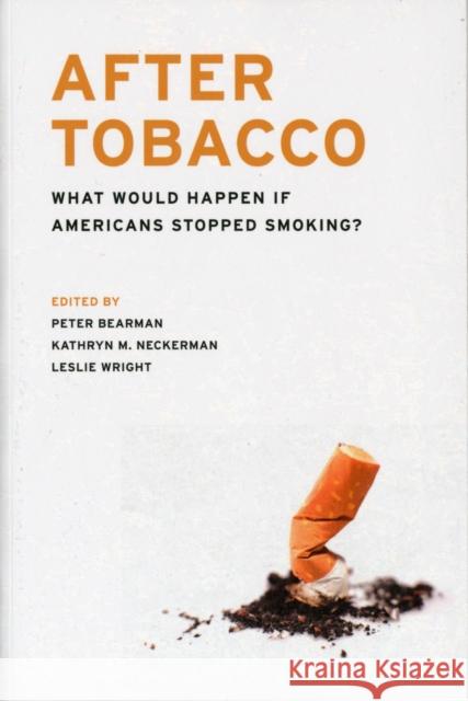 After Tobacco: What Would Happen If Americans Stopped Smoking? Bearman, Peter 9780231157773 Not Avail