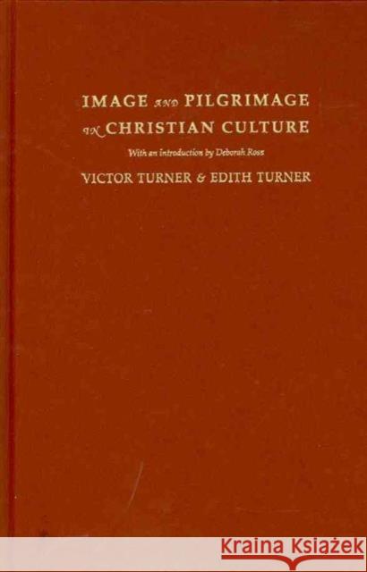 Image and Pilgrimage in Christian Culture Victor Witter Turner Edith Turner Deborah Bhatti 9780231157902 Columbia University Press
