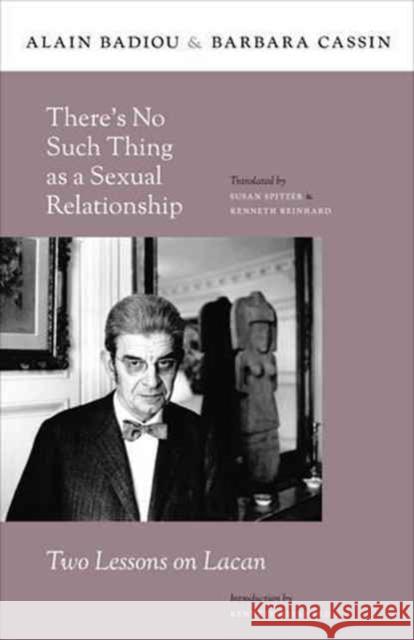 Thereâ (Tm)S No Such Thing as a Sexual Relationship: Two Lessons on Lacan Badiou, Alain 9780231157940 John Wiley & Sons