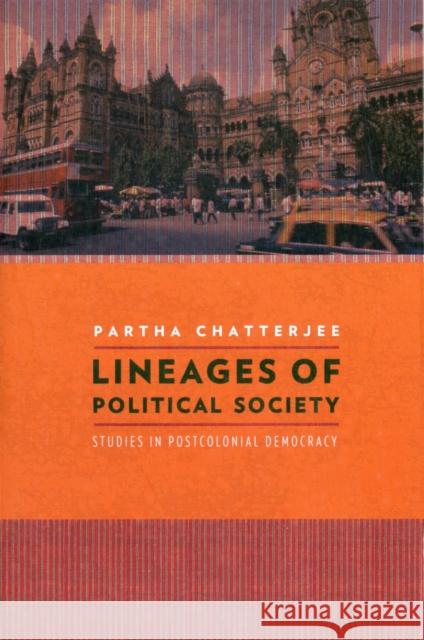 Lineages of Political Society: Studies in Postcolonial Democracy Chatterjee, Partha 9780231158138