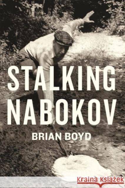 Stalking Nabokov: Selected Essays Boyd, Brian 9780231158572