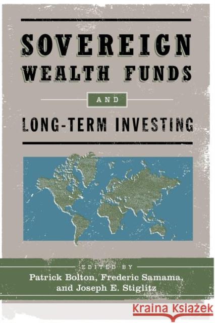 Sovereign Wealth Funds and Long-Term Investing  Bolton 9780231158633 0