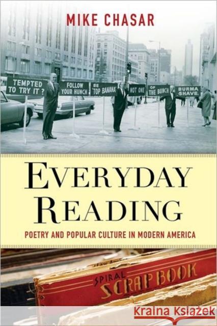 Everyday Reading: Poetry and Popular Culture in Modern America Chasar, Mike 9780231158640 0