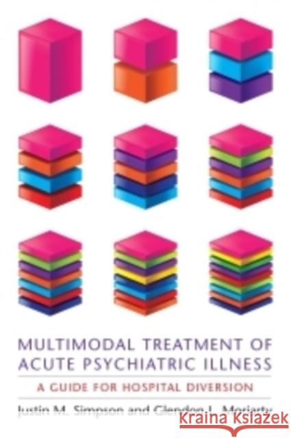 Multimodal Treatment of Acute Psychiatric Illness: A Guide for Hospital Diversion Simpson, Justin 9780231158824 0