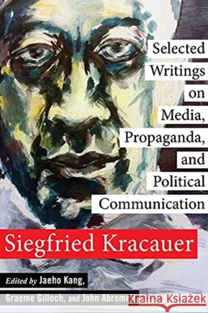 Selected Writings on Media, Propaganda, and Political Communication Kracauer, Siegfried 9780231158961