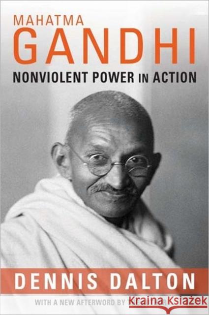 Mahatma Gandhi: Nonviolent Power in Action Dalton, Dennis 9780231159586 Columbia University Press