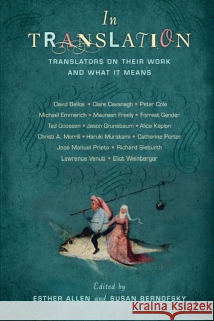 In Translation: Translators on Their Work and What It Means Allen, Esther 9780231159685