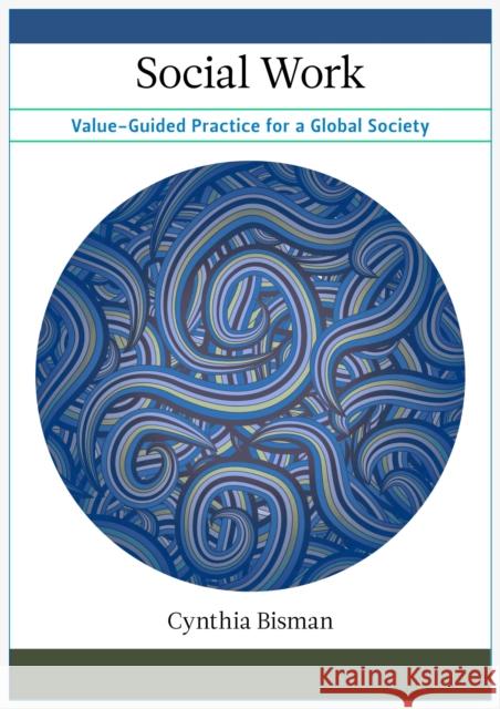 Social Work: Value-Guided Practice for a Global Society Bisman, Cynthia 9780231159821 John Wiley & Sons