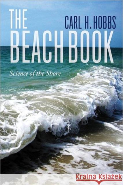 The Beach Book: Science of the Shore Hobbs, Carl 9780231160544 0