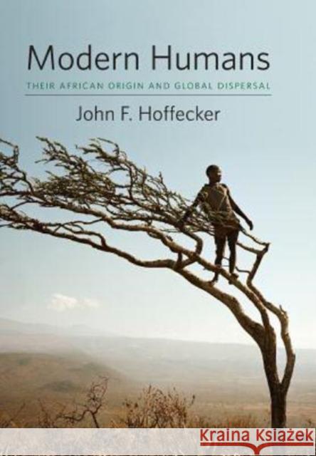Modern Humans: Their African Origin and Global Dispersal John F. Hoffecker 9780231160766 Columbia University Press