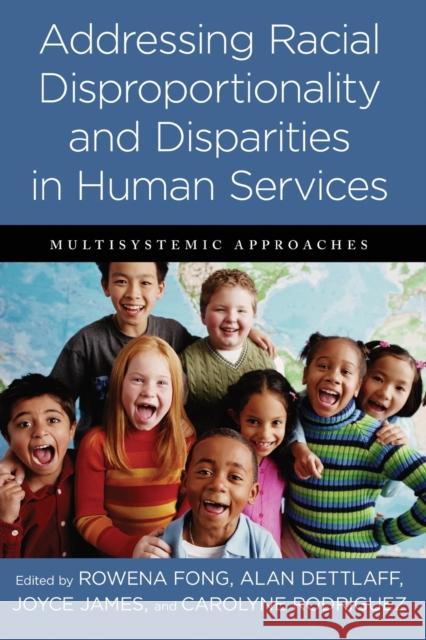 Addressing Racial Disproportionality and Disparities in Human Services: Multisystemic Approaches Fong, Rowena; Dettlaff, Alan; James, Joyce 9780231160810