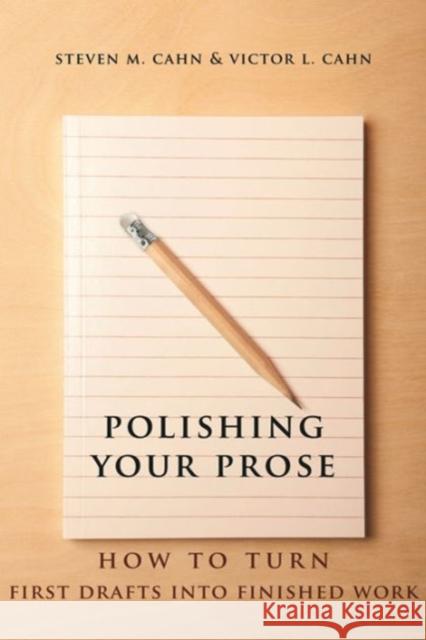 Polishing Your Prose: How to Turn First Drafts Into Finished Work Cahn, Steven 9780231160889