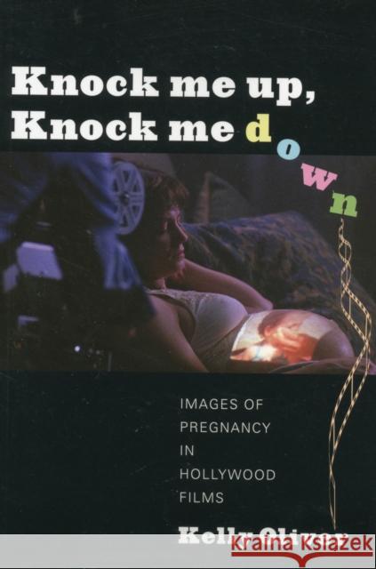 Knock Me Up, Knock Me Down: Images of Pregnancy in Hollywood Films Oliver, Kelly 9780231161091