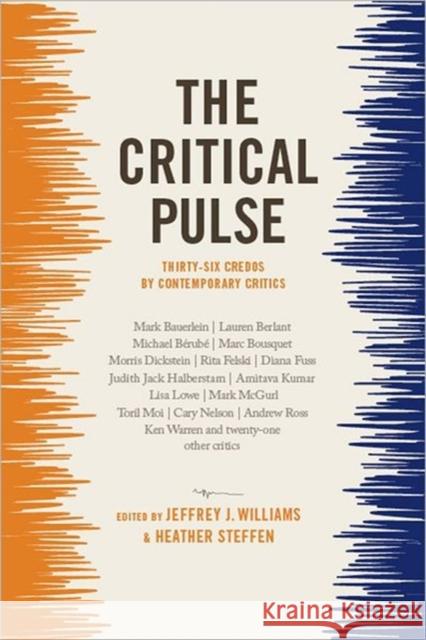 The Critical Pulse: Thirty-Six Credos by Contemporary Critics Williams, Jeffrey 9780231161145