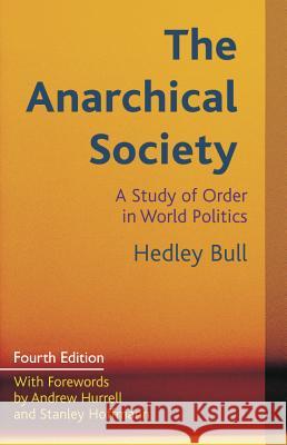 The Anarchical Society: A Study of Order in World Politics Hedley Bull Andrew Hurrell 9780231161299 Columbia University Press