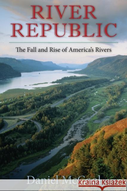 River Republic : The Fall and Rise of America's Rivers Mccool, Daniel 9780231161312 