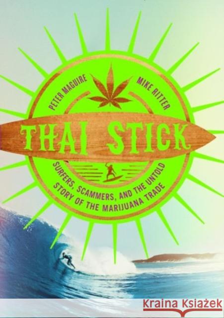 Thai Stick: Surfers, Scammers, and the Untold Story of the Marijuana Trade Maguire, Peter 9780231161350 John Wiley & Sons