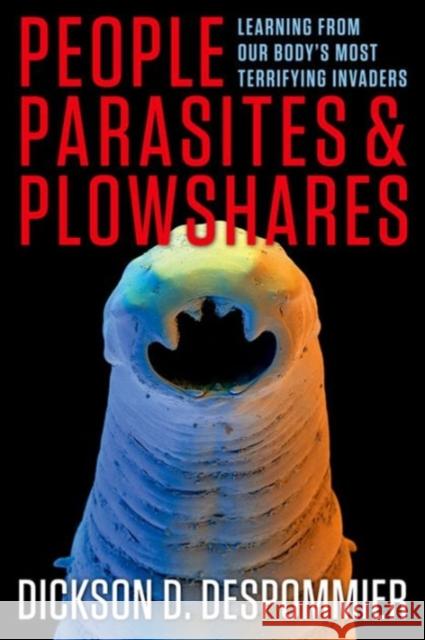 People, Parasites, and Plowshares: Learning from Our Body's Most Terrifying Invaders Despommier, Dickson 9780231161947