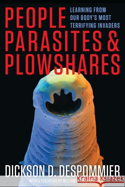 People, Parasites, and Plowshares: Learning from Our Body's Most Terrifying Invaders Despommier, Dickson D.; Campbell, William C. 9780231161954