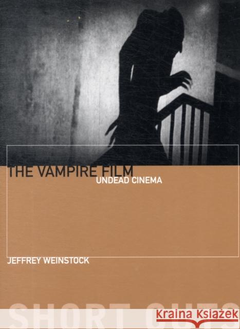 The Vampire Film: Undead Cinema Weinstock, Jeffrey 9780231162012 0
