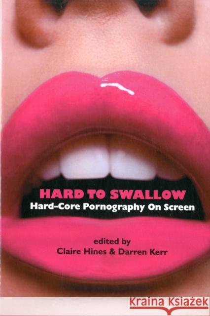 Hard to Swallow: Hard-Core Pornography on Screen Hines, Claire 9780231162135