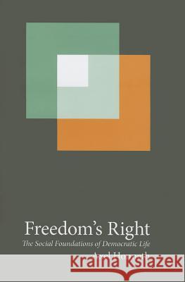 Freedom's Right: The Social Foundations of Democratic Life Axel Honneth 9780231162463