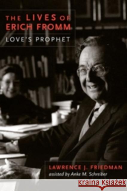 The Lives of Erich Fromm: Love's Prophet Friedman, Lawrence J. 9780231162593 John Wiley & Sons