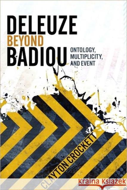 Deleuze Beyond Badiou: Ontology, Multiplicity, and Event Crockett, Clayton 9780231162685