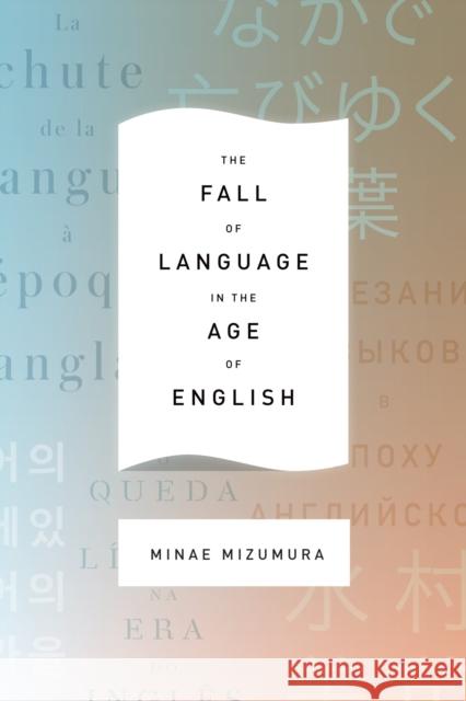 The Fall of Language in the Age of English Mizumura, Minae; Yoshihara, Mari; Carpenter, Juliet Winters 9780231163026 John Wiley & Sons