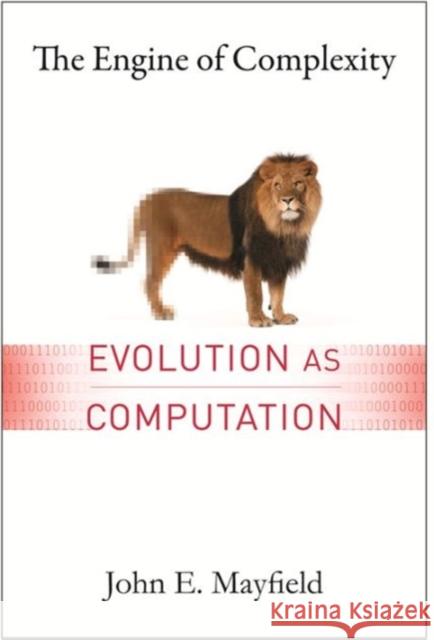 The Engine of Complexity: Evolution as Computation Mayfield, John 9780231163040
